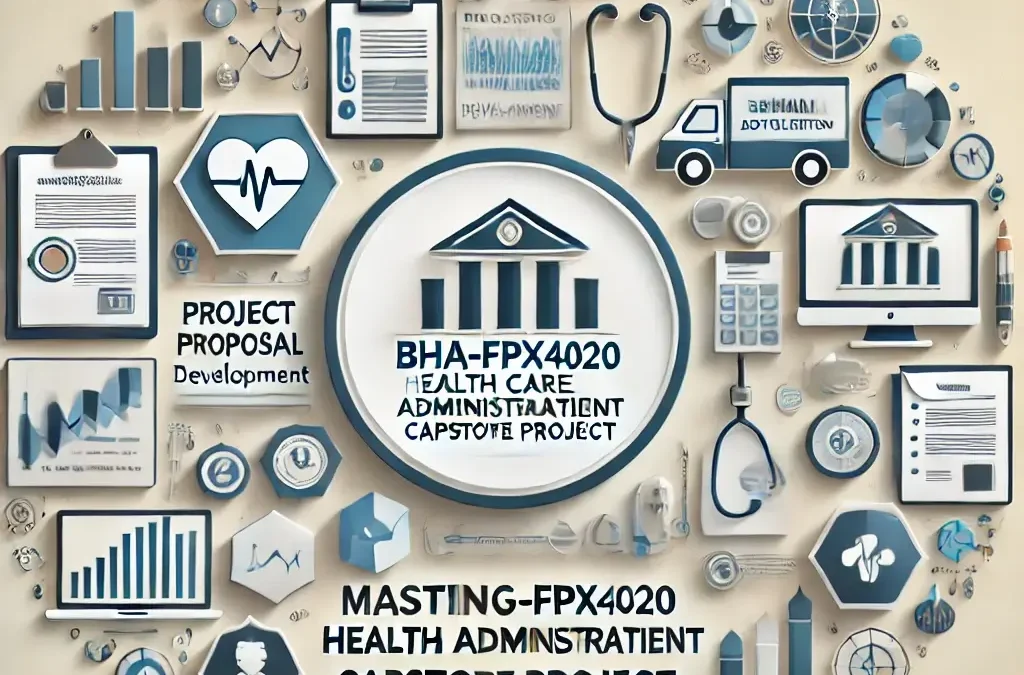 Mastering BHA-FPX4020 Health Care Administration Capstone Project: Expert Online Course Help