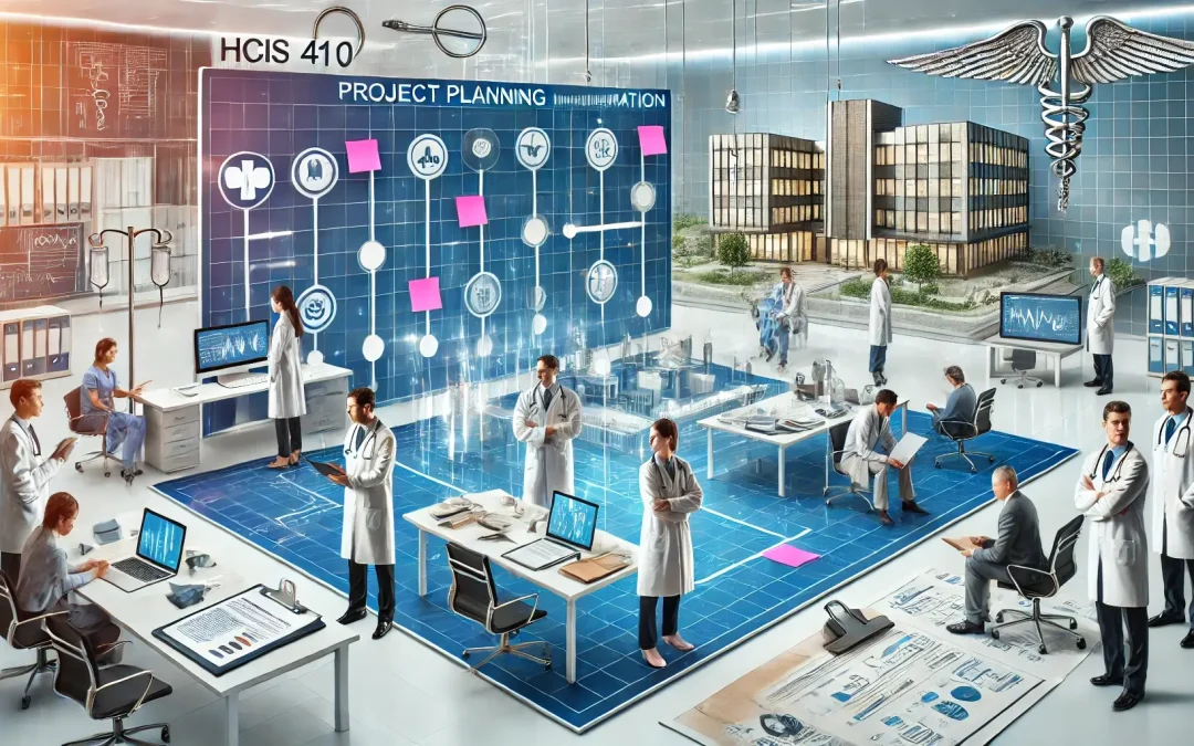 HCIS 410 Project Planning and Implementation in Health Care