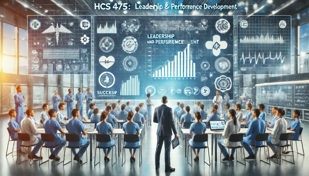 HCS 475 Leadership and Performance Development