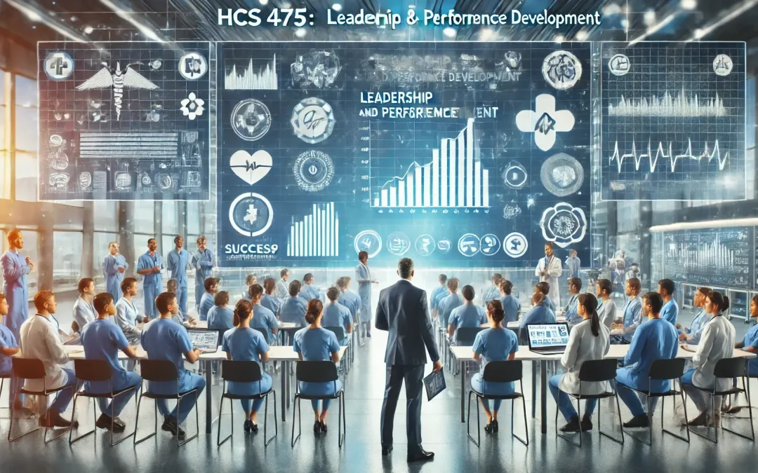 HCS 475 Leadership and Performance Development