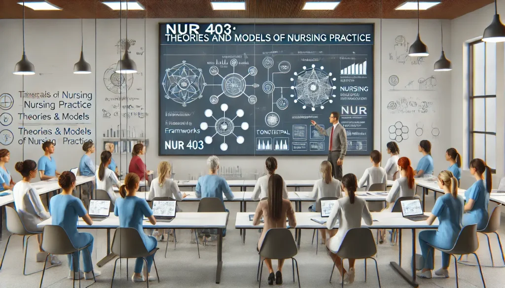 NUR 403: Theories and Models of Nursing Practice