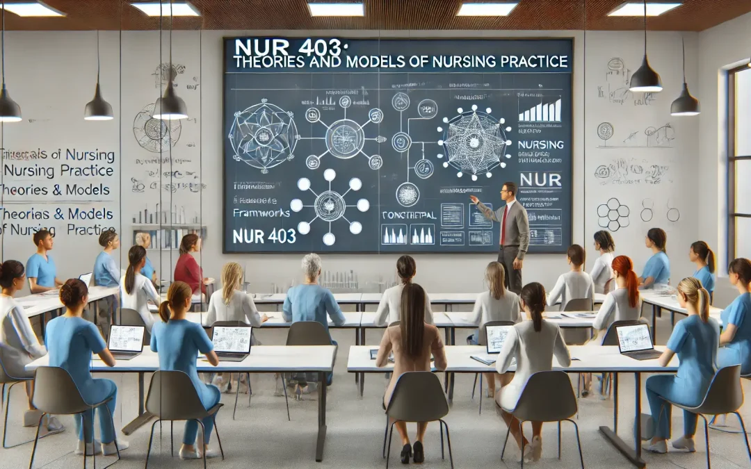 NUR 403: Theories and Models of Nursing Practice