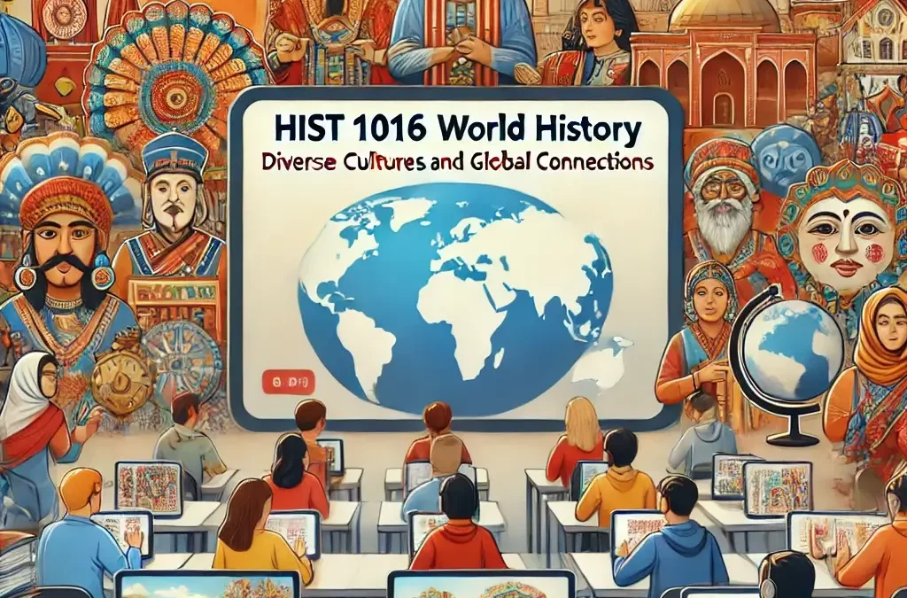 Navigating HIST 1016 World History Diverse Cultures and Global Connections with Expert Online Course Help