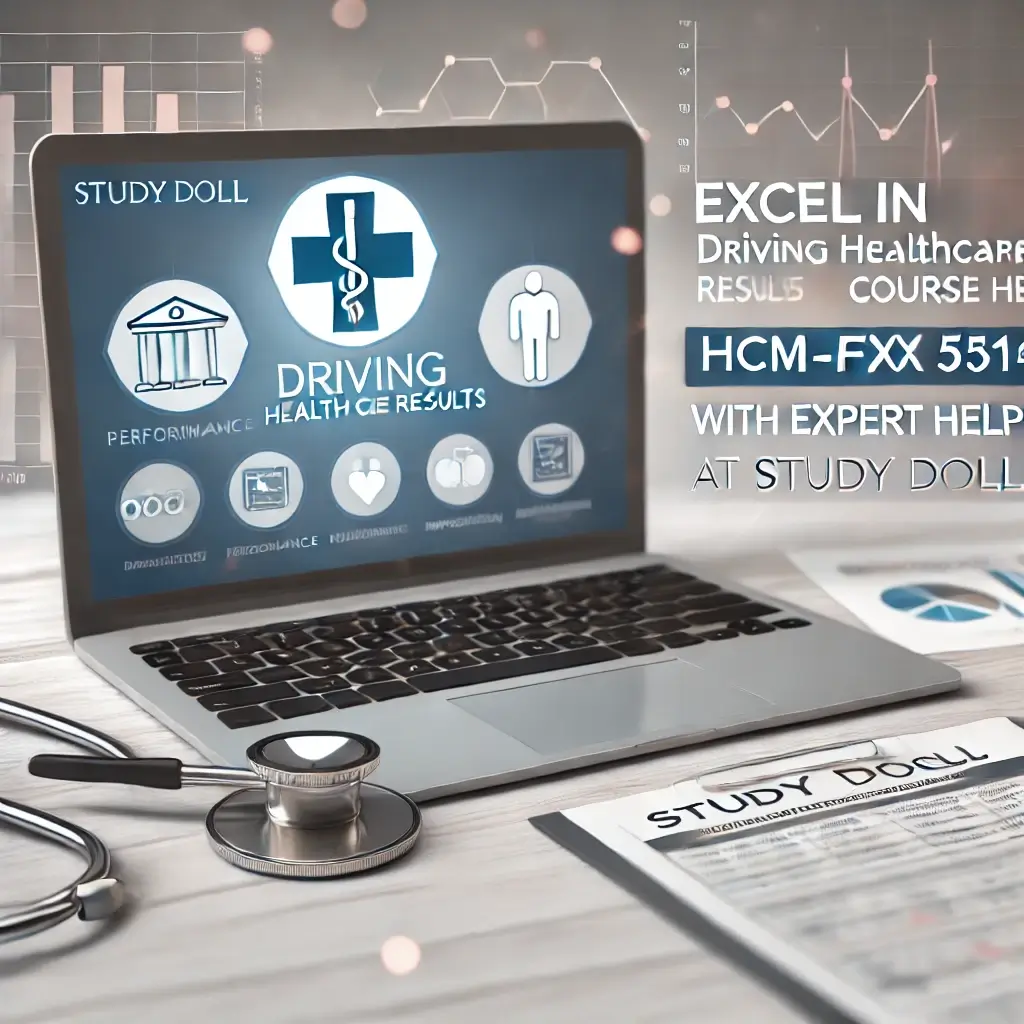 Excel in HCM-FPX5314: Driving Health Care Results with Expert Online Course Help from Study Doll