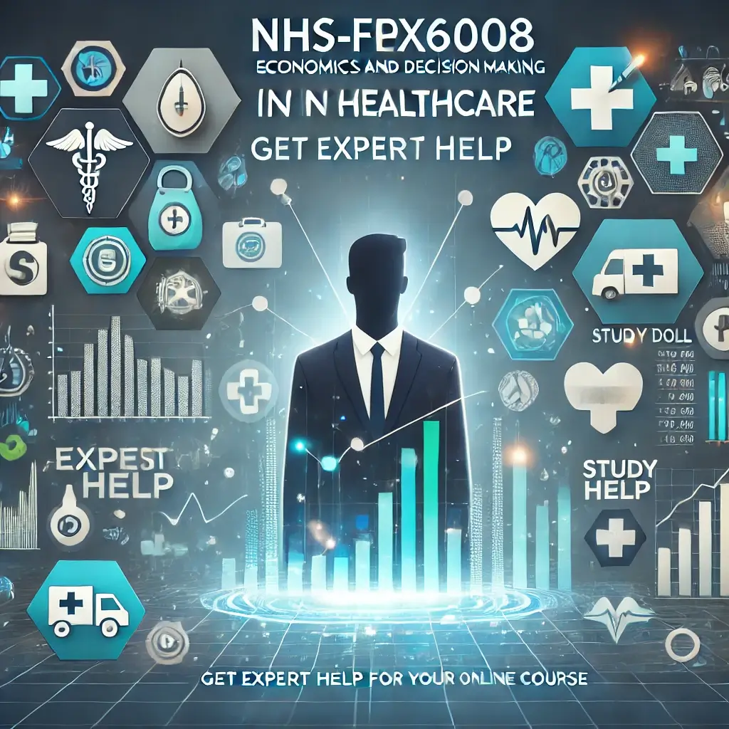 NHS-FPX6008 Economics and Decision Making in Healthcare