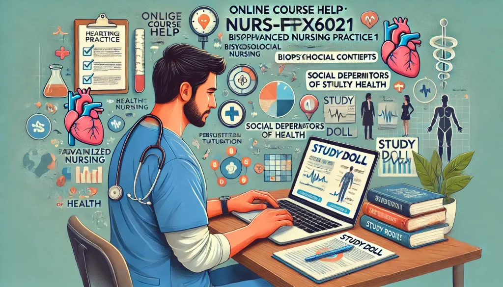 Comprehensive Online Course Help for NURS-FPX6021: Biopsychosocial Concepts for Advanced Nursing Practice 1 - Study Doll