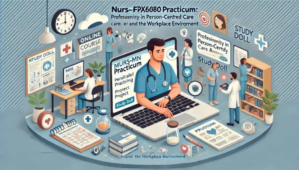 Comprehensive Online Course Help for NURS-FPX6080: Professionalism in Person-Centered Care and the Workplace Environment - Study Doll