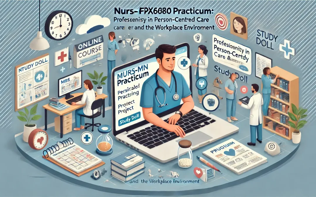 Comprehensive Online Course Help for NURS-FPX6080: Professionalism in Person-Centered Care and the Workplace Environment - Study Doll