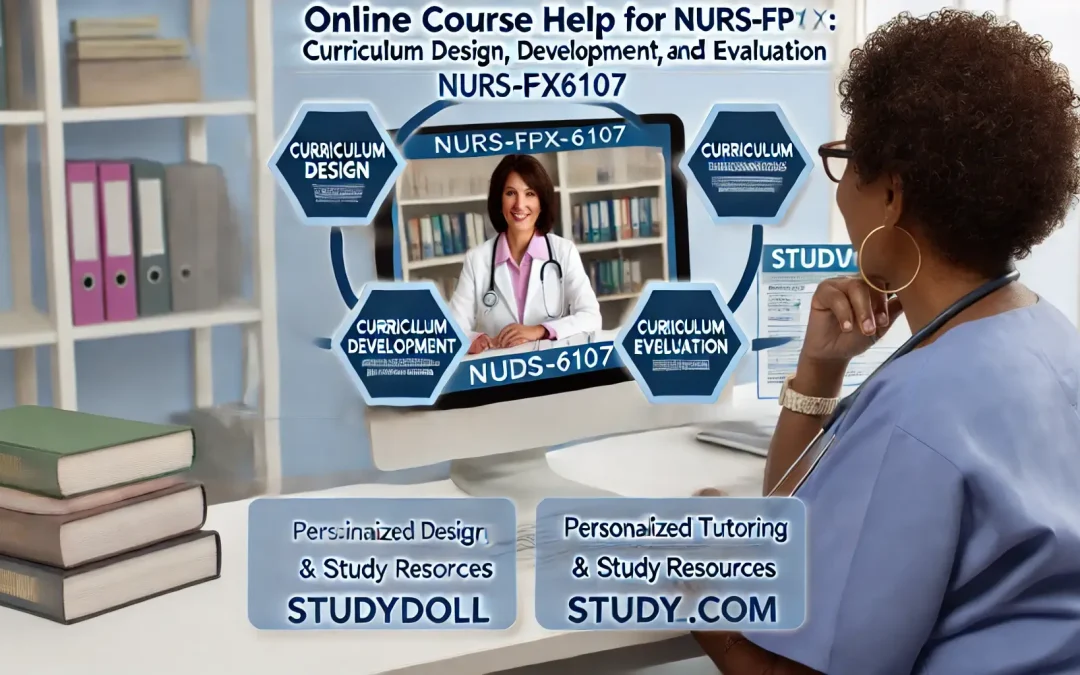 Comprehensive Online Course Help for NURS-FPX6107: Curriculum Design, Development, and Evaluation - Study Doll