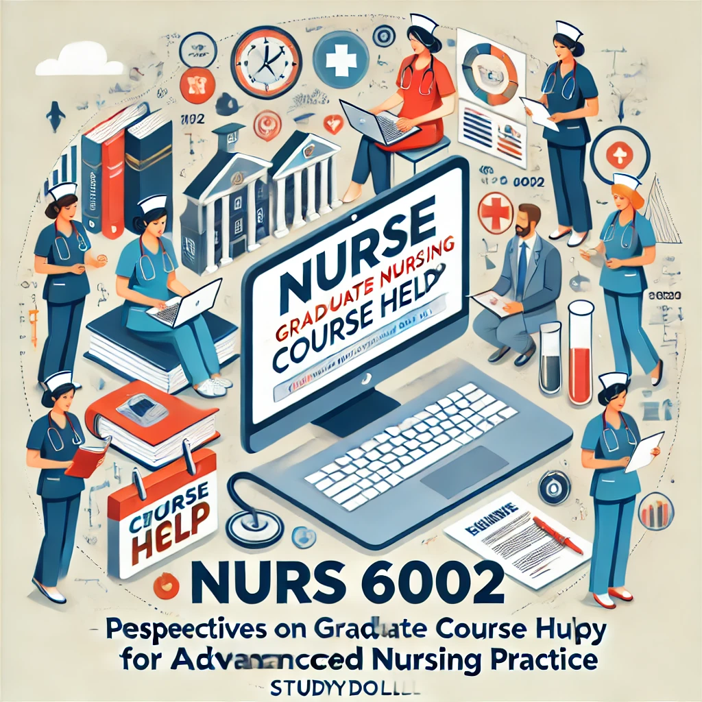 NURS 6002 – Perspectives on Graduate Study for Advanced Nursing Practice: Get Expert Online Course Help at Study Doll