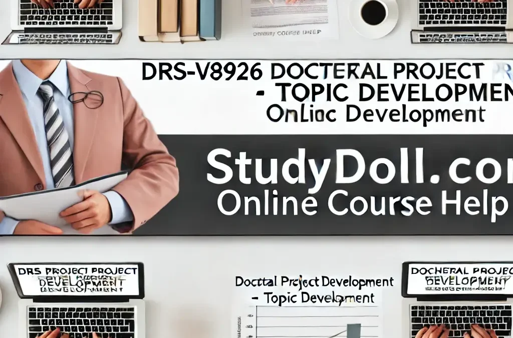 Expert Online Course Help for DRS-V8926 Doctoral Project Development – Topic Development | StudyDoll.com