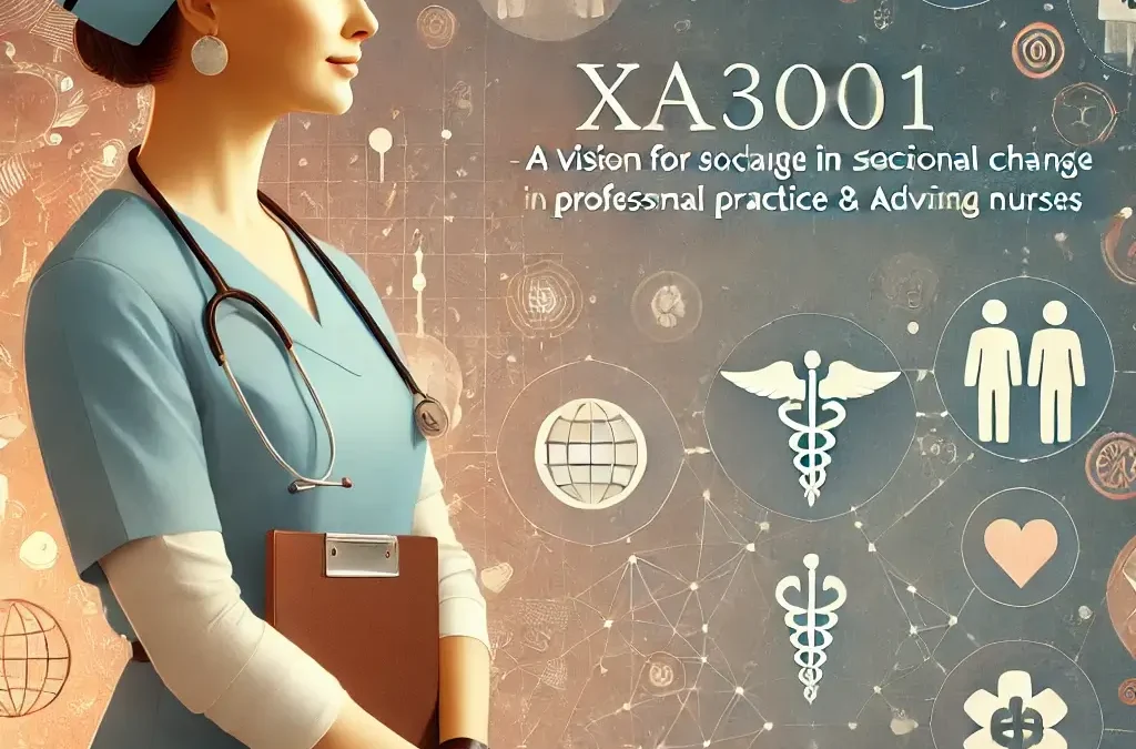 XA3001: A Vision for Social Change in Professional Practice & Advancing Nurses