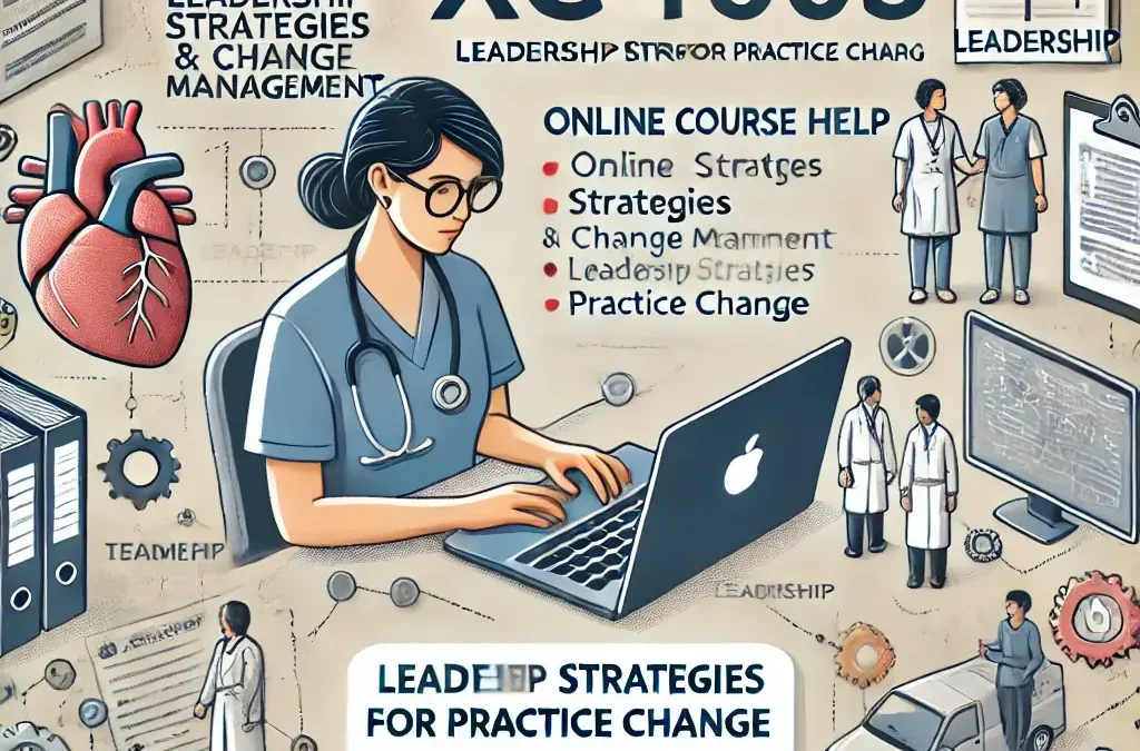 Mastering XC4003 Leadership Strategies for Practice Change: Online Course Help at Study Doll